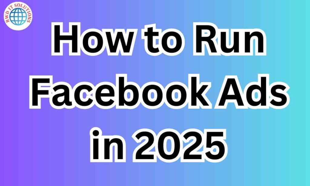 run to facebook ads 2025